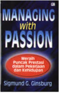 Image of MANAGING WITH PASSION : MERAIH PUNCAK PRESTASI DALAM PEKERJAAN DAN KEHIDUPAN