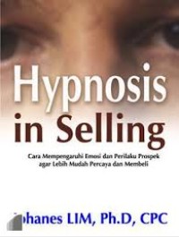 Image of HYPNOSIS IN SELLING : CARA MEMPENGARUHI EMOSI DAN PRILAKU PROSPEK AGAR LEBIH MUDAH PERCAYA DAN MEMBELI