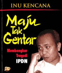 Image of MAJU TAK GENTAR : MEMBONGKAR TRAGEDI IPDN