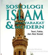 Sosiologi Islam dan Masyarakat Modern Teori, Fakta, dan Aksi Sosial