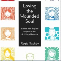 Image of LOVING THE WOUNDED SOUL : ALASAN DAN TUJUAN DEPRESI HADIR DI HIDUP MANUSIA